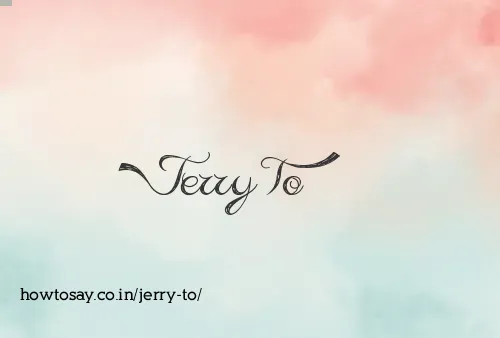 Jerry To