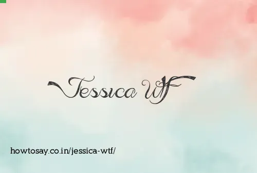 Jessica Wtf