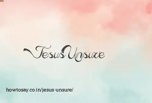 Jesus Unsure