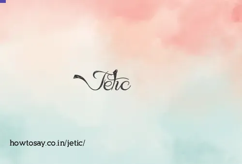 Jetic