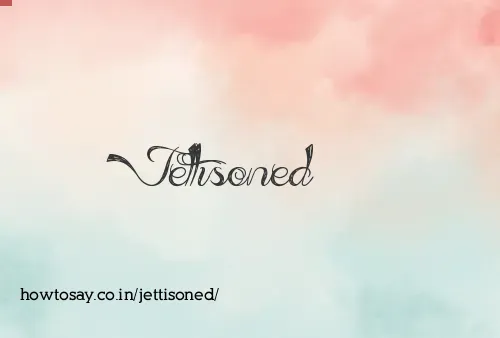 Jettisoned