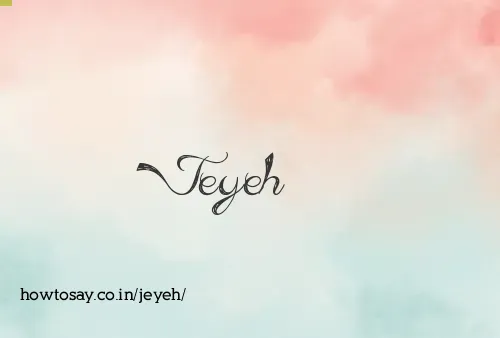 Jeyeh