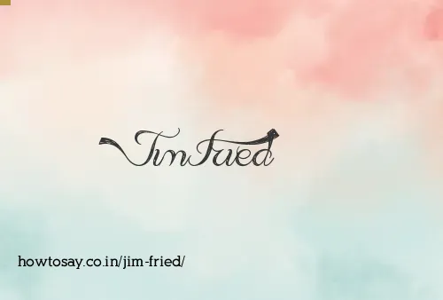 Jim Fried
