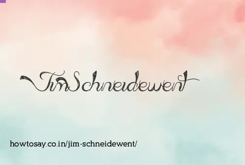 Jim Schneidewent