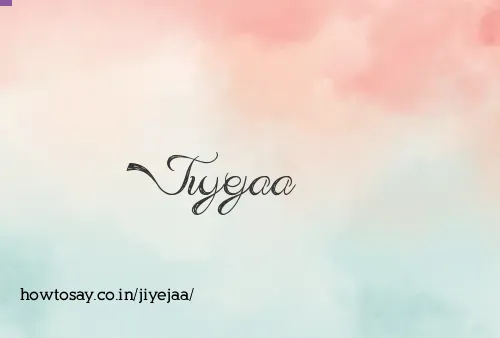 Jiyejaa