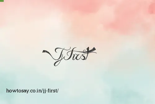 Jj First