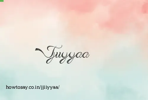 Jjiiyyaa