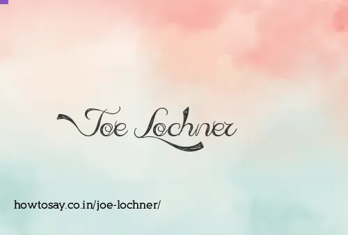 Joe Lochner