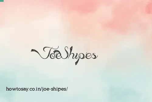 Joe Shipes