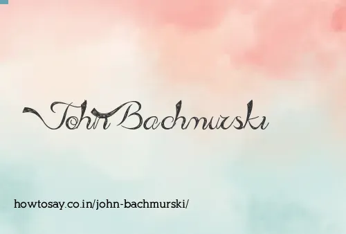 John Bachmurski