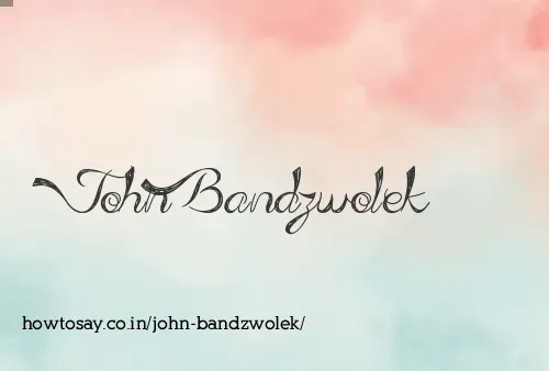 John Bandzwolek