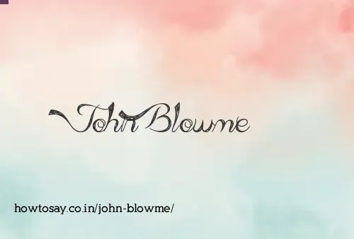 John Blowme