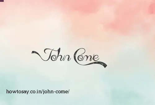 John Come