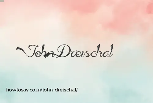 John Dreischal