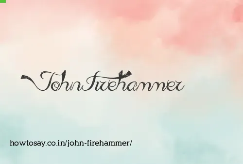 John Firehammer