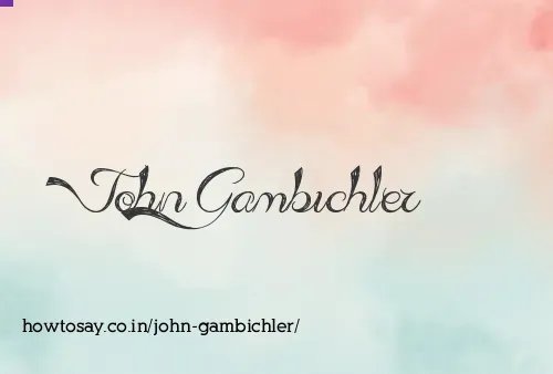 John Gambichler