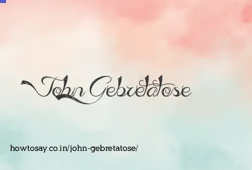 John Gebretatose