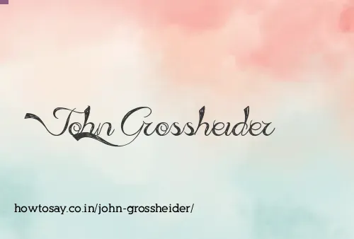 John Grossheider