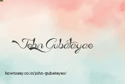 John Gubatayao