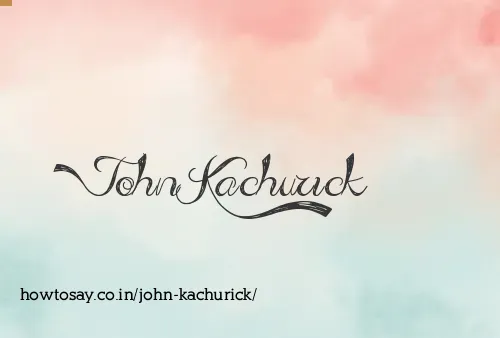 John Kachurick