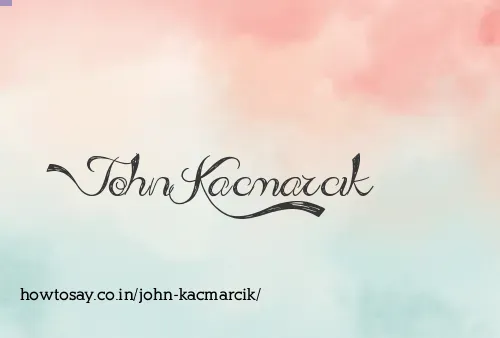 John Kacmarcik