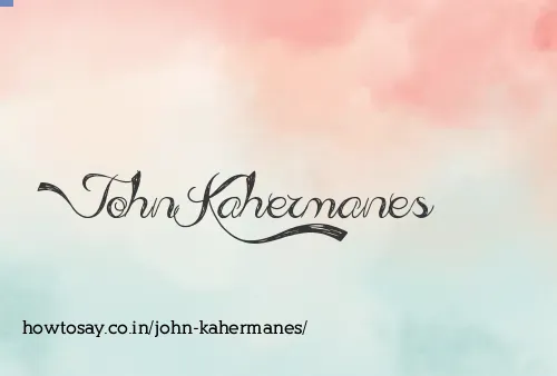 John Kahermanes
