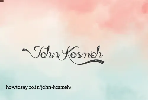 John Kosmeh