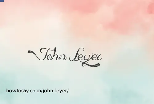 John Leyer