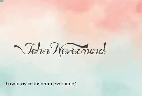 John Nevermind