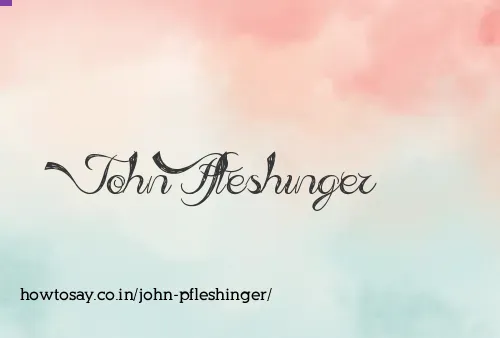 John Pfleshinger