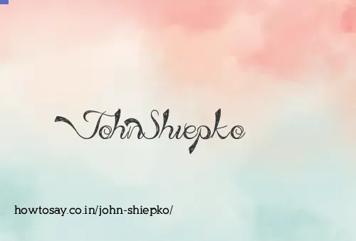 John Shiepko