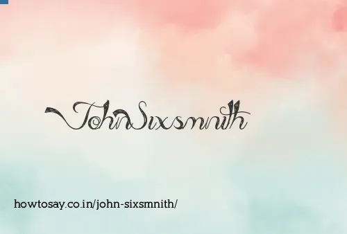 John Sixsmnith