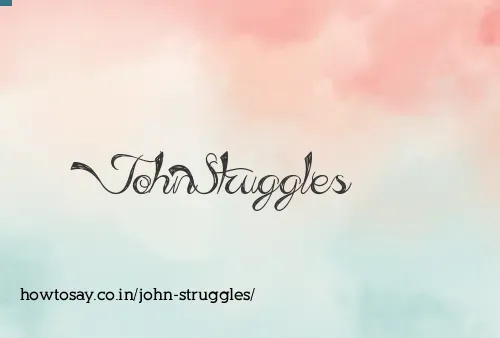 John Struggles