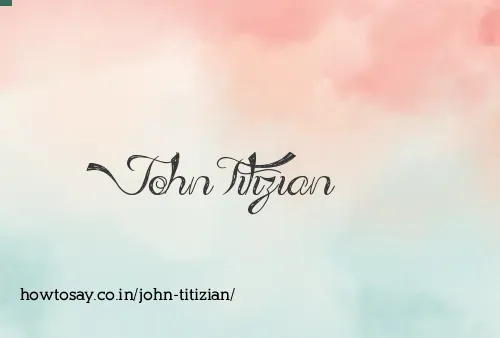 John Titizian