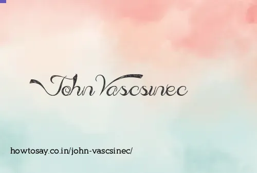 John Vascsinec