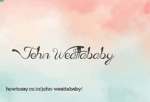 John Weattababy