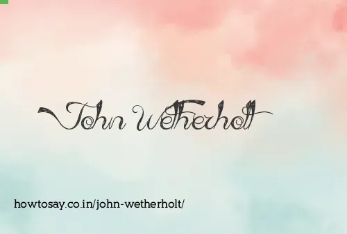 John Wetherholt