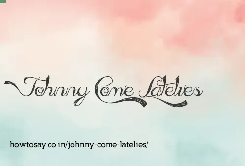 Johnny Come Latelies