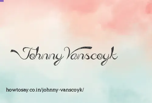 Johnny Vanscoyk