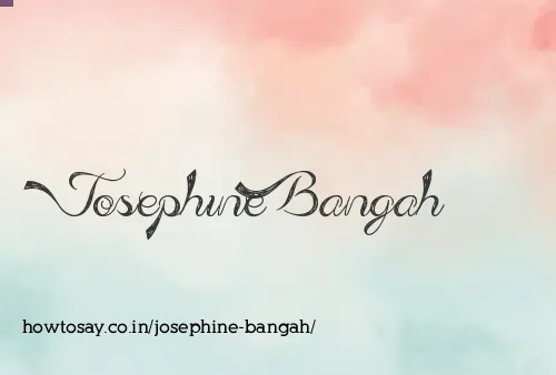 Josephine Bangah