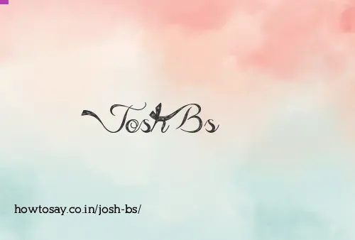 Josh Bs