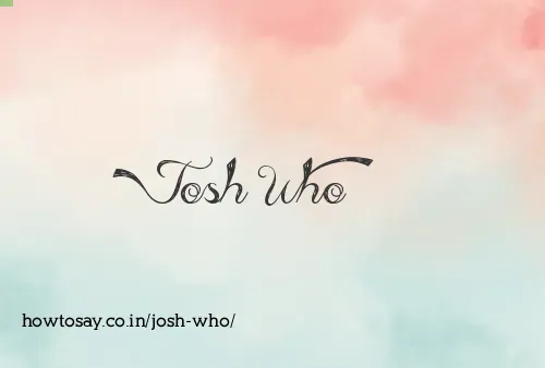 Josh Who