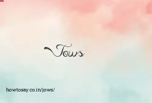 Jows