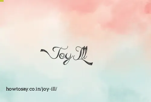 Joy Ill