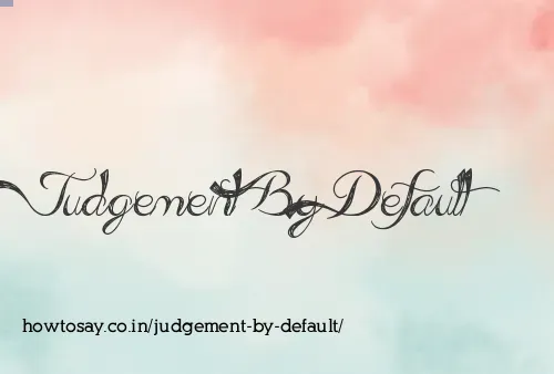 Judgement By Default