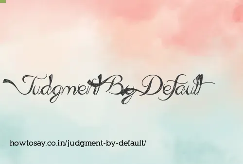 Judgment By Default