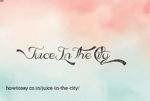 Juice In The City