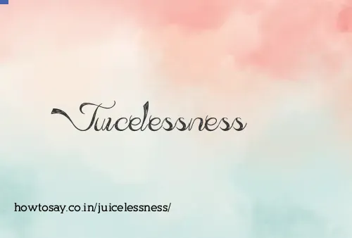 Juicelessness