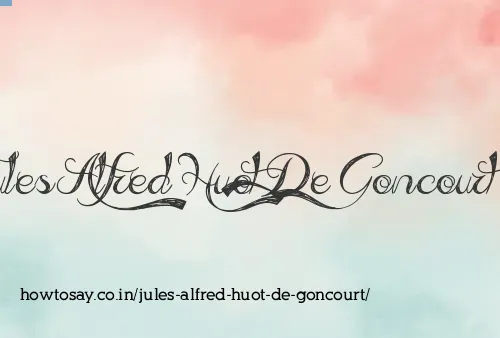 Jules Alfred Huot De Goncourt