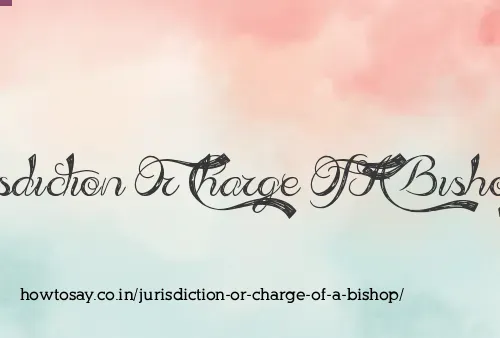 Jurisdiction Or Charge Of A Bishop
